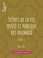 Scènes de la vie privée et publique des animaux