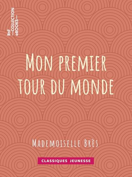 Mon premier tour du monde - Mademoiselle Brès - ebook