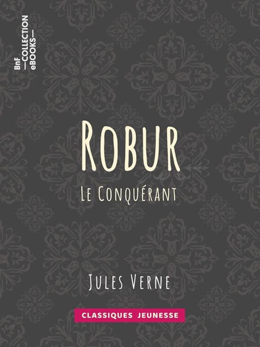 Robur-le-conquérant - Léon Benett,Jules Verne - ebook