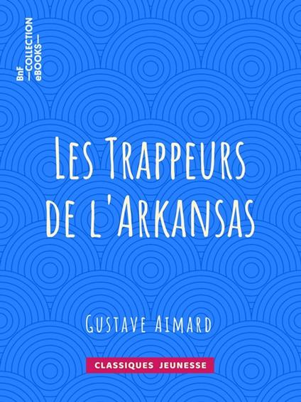 Les Trappeurs de l'Arkansas - Aimard Gustave - ebook