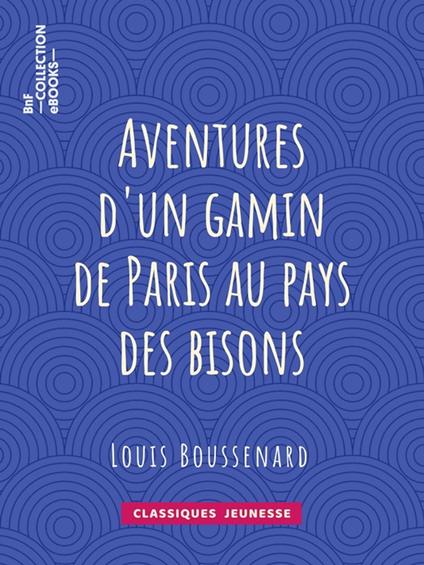 Aventures d'un gamin de Paris au pays des bisons - Louis Boussenard,Horace Castelli - ebook