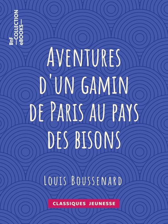 Aventures d'un gamin de Paris au pays des bisons - Louis Boussenard,Horace Castelli - ebook