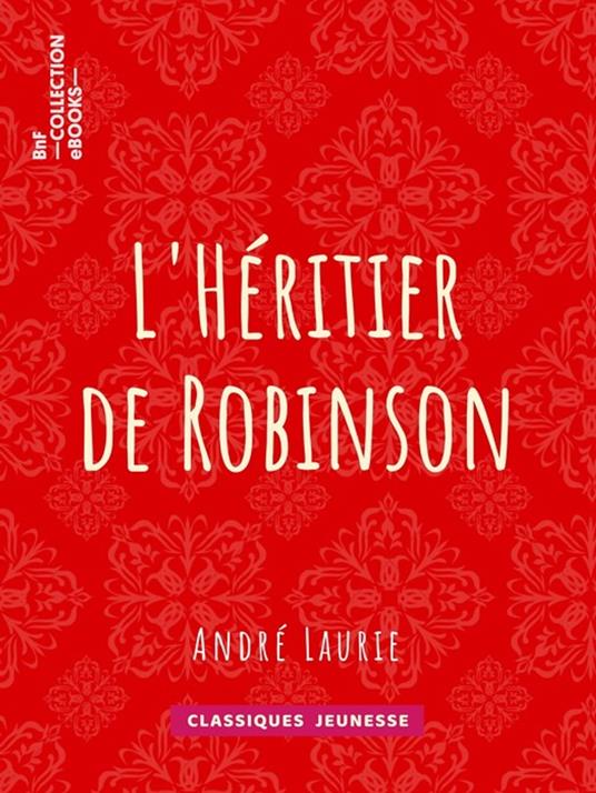 L'Héritier de Robinson - André Laurie - ebook