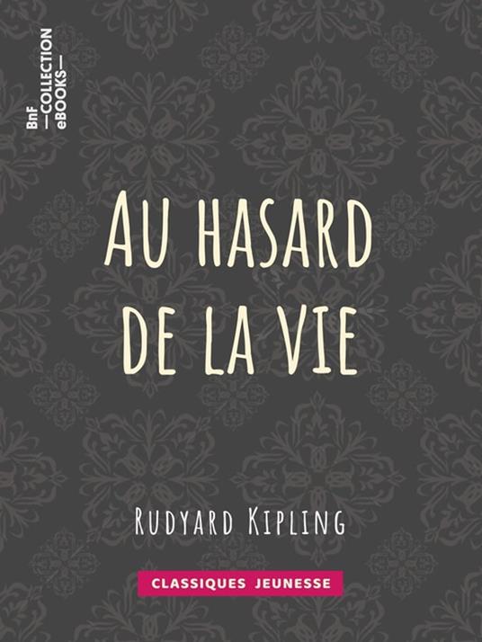 Au hasard de la vie - Rudyard Kipling,Théo Varlet - ebook