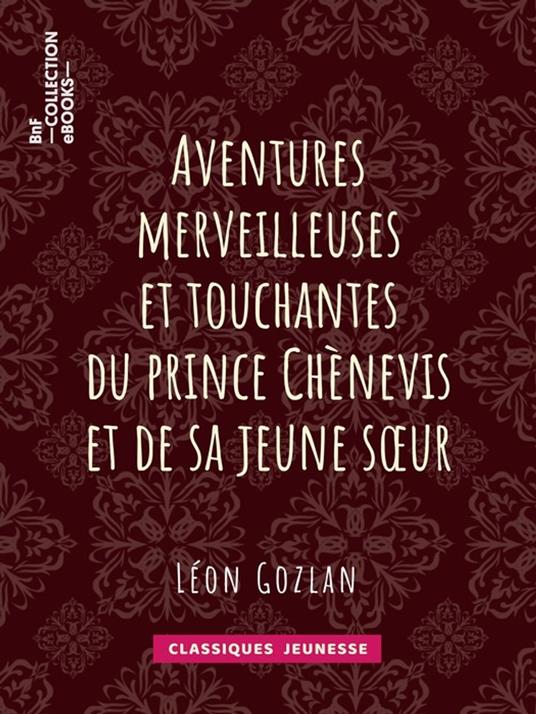 Aventures merveilleuses et touchantes du prince Chènevis et de sa jeune soeur - Bertall,Léon Gozlan - ebook