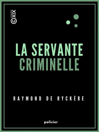 La Servante criminelle