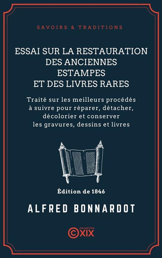 Essai sur la restauration des anciennes estampes et des livres rares - Traité sur les meilleurs procédés à suivre pour réparer, détacher, décolorier et conserver les gravures, dessins et livres