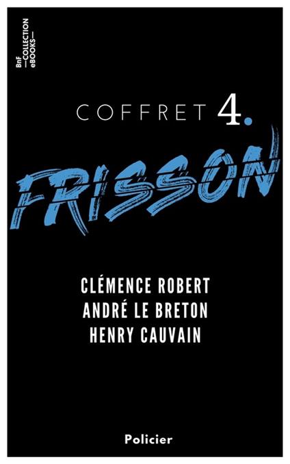 Coffret Frisson n°4 - Clémence Robert, André le Breton, Henry Cauvain