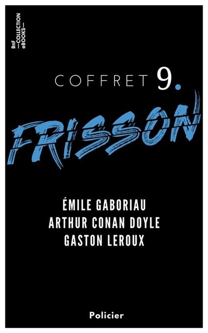 Coffret Frisson n°9 - Émile Gaboriau, Arthur Conan Doyle, Gaston Leroux