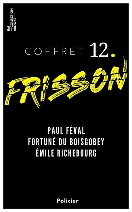 Coffret Frisson n°12 - Paul Féval, Fortuné du Boisgobey, Émile Richebourg