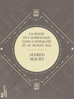 La Magie et l'Astrologie dans l'Antiquité et au Moyen Âge