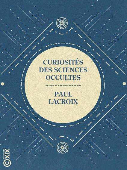 Curiosités des sciences occultes