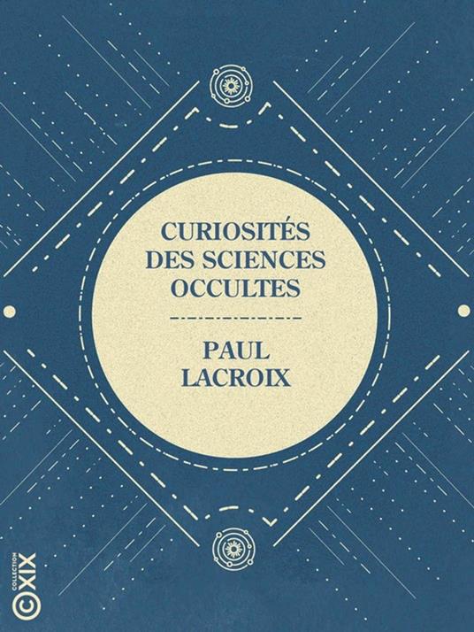 Curiosités des sciences occultes