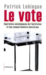 Le vote - Approches sociologiques de l'institution et des comportements électoraux