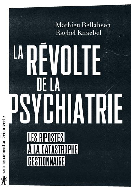 La révolte de la psychiatrie - Les ripostes à la catastrophe gestionnaire