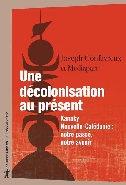 Une décolonisation au présent - Kanaky, Nouvelle-Calédonie : notre passé, notre avenir