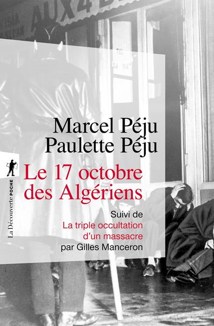 Le 17 octobre 1961 à Paris - suivi de La triple occultation d'un massacre