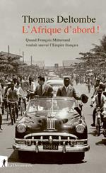 L' Afrique d'abord ! - Quand François Mitterrand voulait sauver l'Empire français