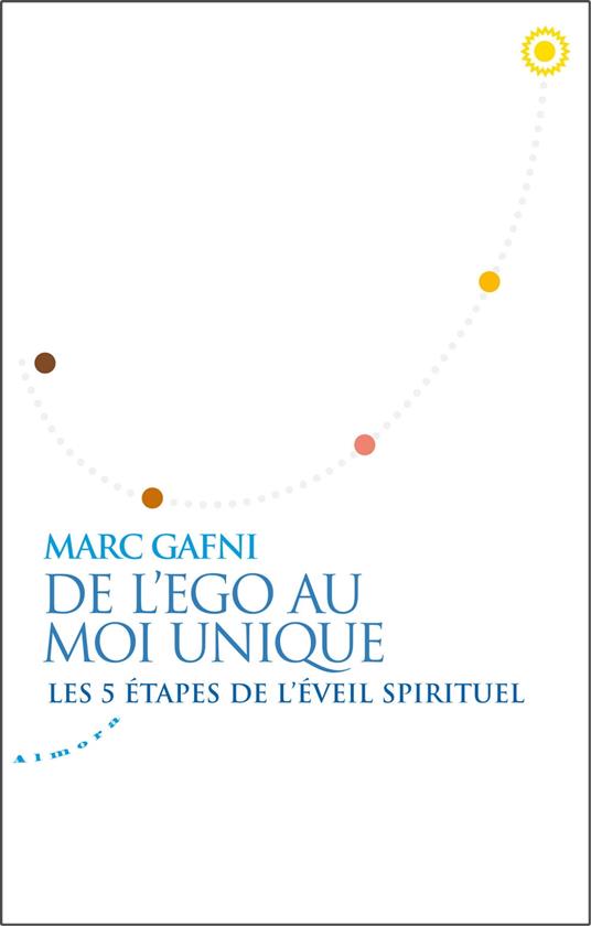 De l'égo au Moi Unique - Les 5 étapes de l'éveil spirituel