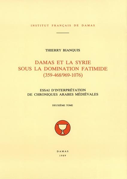 Damas et la Syrie sous la domination fatimide (359-468/969-1076). Deuxième tome