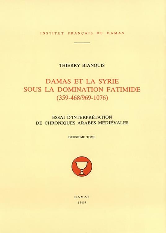 Damas et la Syrie sous la domination fatimide (359-468/969-1076). Deuxième tome