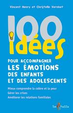 100 idées pour accompagner les émotions des enfants et des adolescents