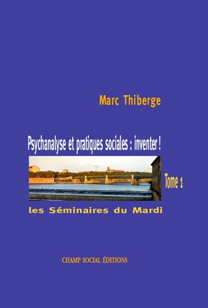 Psychanalyse et pratiques sociales : inventer ! – Tome 1