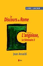 Lire Lacan. Le discours de Rome suivi de l'angoisse, le Séminaire X.