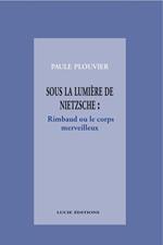 Sous la lumière de Nietzsche : Rimbaud ou le corps merveilleux