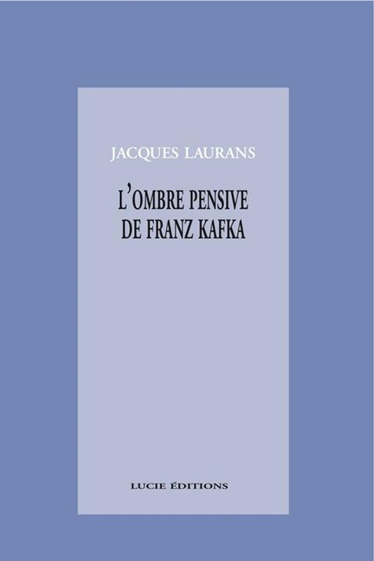 L'ombre pensive de Franz Kafka