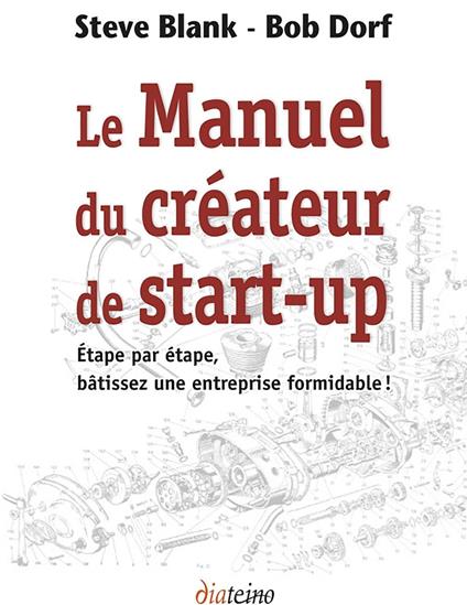 Le Manuel du créateur de start-up - Étape par étape, bâtissez une entreprise formidable !