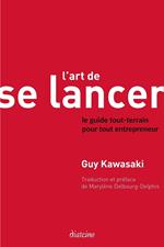 L'Art de se lancer 2.0 - Le guide tout-terrain pour tout entrepreneur