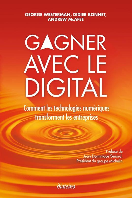 Gagner avec le digital - Comment les technologies numériques transforment les entreprises