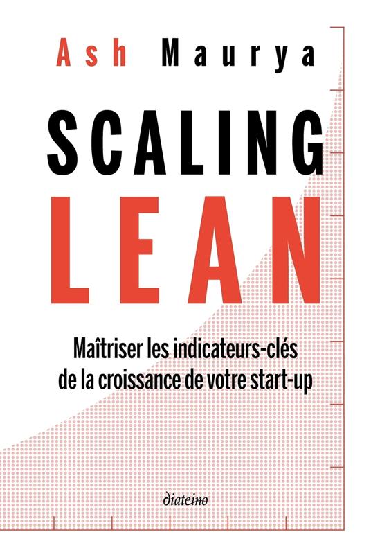 Scaling Lean - Maîtriser les indicateurs-clés de la croissance de votre start-up