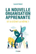 La Nouvelle Organisation apprenante - Et si c'était la vôtre ?