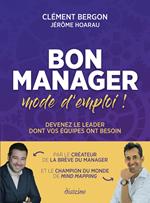 Bon manager, mode d'emploi ! - Devenez le leader dont vos équipes ont besoin