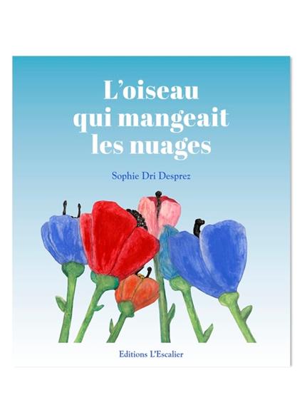 L'oiseau qui mangeait les nuages - Sophie Dri Desprez - ebook