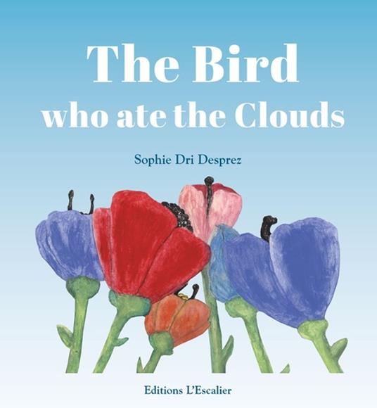 The bird who ate the clouds - Sophie Dri Desprez - ebook