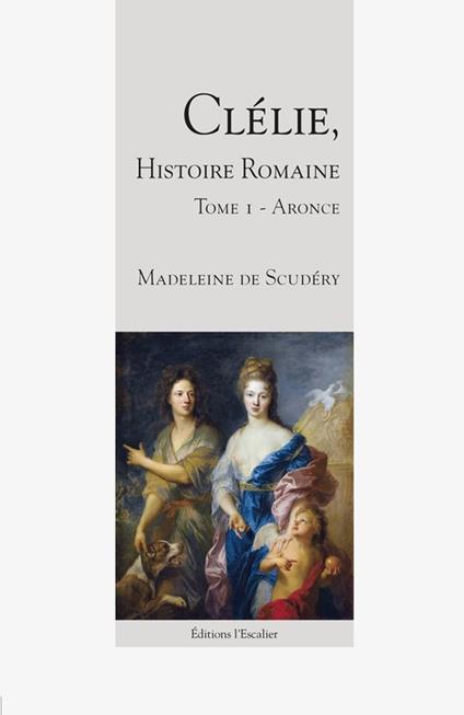Clélie, histoire romaine - Aronce - Tome 1 - Madeleine De Scudéry - ebook