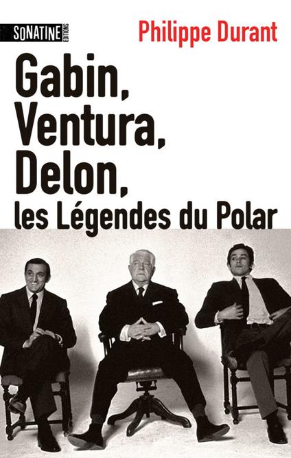 Gabin, Ventura, Delon... Les légendes du Polar