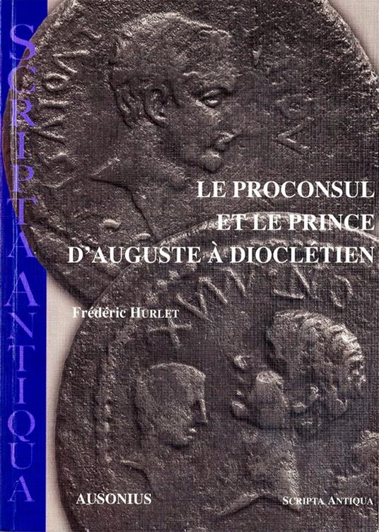 Le proconsul et le prince d'Auguste à Dioclétien