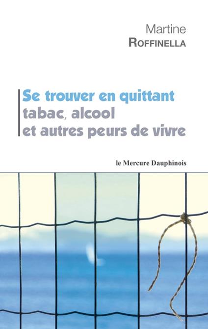 Se trouver en quittant tabac, alcool et autres peurs de vivre