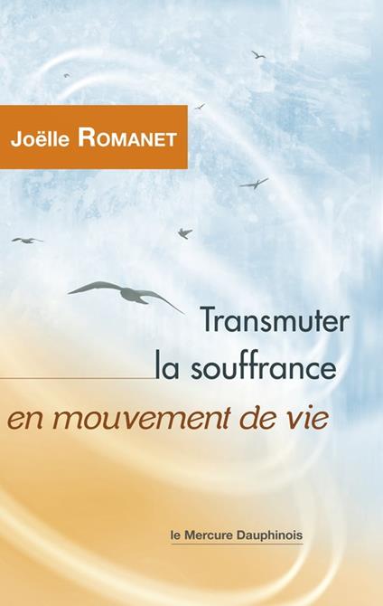 Transmuter la souffrance en mouvement de vie