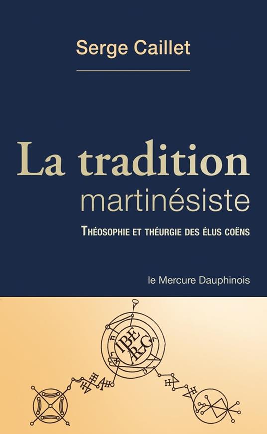 La tradition martinésiste - Théosophie et théurgie des élus coëns