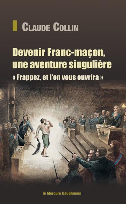 Devenir Franc-maçon, une aventure singulière - Frappez, et l'on vous ouvrira