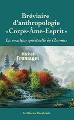 Bréviaire d'anthropologie corps-âme-esprit - La vocation spirituelle de l'homme