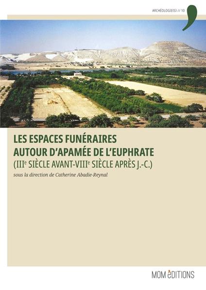 Les espaces funéraires autour d'Apamée de l'Euphrate (IIIe siècle avant-VIIIe siècle après J.-C.)