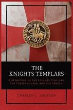 The Knights Templars: The History of the Knights Templars, the Temple Church, and the Temple