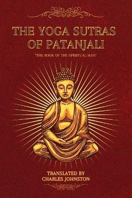 The Yoga Sutras of Patanjali: The Book of the Spiritual Man - Charles Johnston - cover