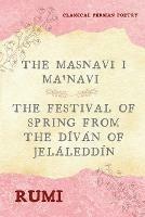 The Masnavi I Ma'navi of Rumi (Complete 6 Books): The Festival of Spring from The Divan of Jelaleddin - Rumi - cover